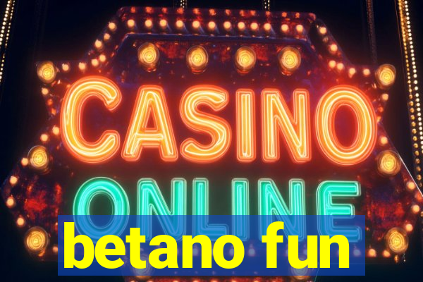 betano fun